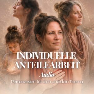 Individuelle Anteilearbeit - Audio |  Personalisiert für dich und dein Thema