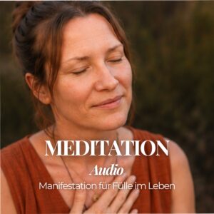 Meditation - Manifestation für Fülle im Leben